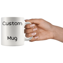 Load image into Gallery viewer, Custom 11oz and 15oz Mug