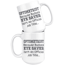 Load image into Gallery viewer, Optometrist Because Bad Ass Eye Saver Isn't An Official Job Title