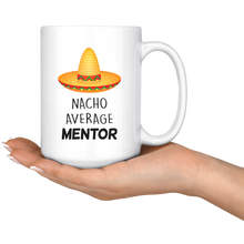 Load image into Gallery viewer, Nacho Average Mentor - Mug For Mentors