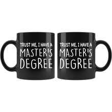 Load image into Gallery viewer, Trust Me, I Have A Master's Degree Black Mug