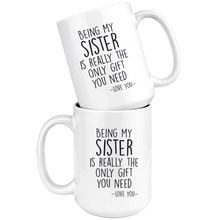 Load image into Gallery viewer, Being My Sister Is Really The Only Gift You Need - Love You
