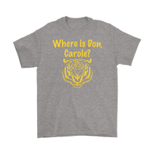 Load image into Gallery viewer, Where is Don, Carole? Tiger Tee