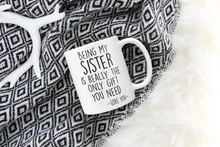 Load image into Gallery viewer, Being My Sister Is Really The Only Gift You Need - Love You