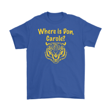 Load image into Gallery viewer, Where is Don, Carole? Tiger Tee