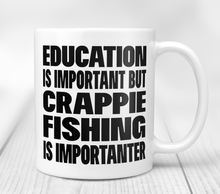 Load image into Gallery viewer, Education Is Important But Crappie Fishing Is Importanter