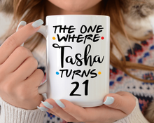 Load image into Gallery viewer, The one where.....turns 21 Friends tv show mug