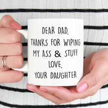 Load image into Gallery viewer, Dear dad thanks for wiping my ass and stuff mug