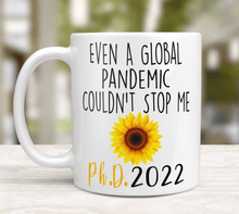 Load image into Gallery viewer, SunFlower PHD Mug - Even A Global Pandemic Couldn't Stop Me