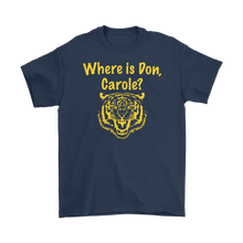 Load image into Gallery viewer, Where is Don, Carole? Tiger Tee