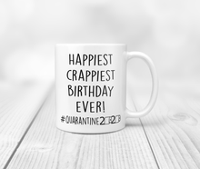 Load image into Gallery viewer, 11oz happiest crappiest birthday ever mug quarantine 2020