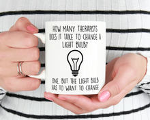 Load image into Gallery viewer, How many therapists does it take to change a light bulb? one but the light buld has to want to change