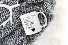 Load image into Gallery viewer, I Love You More. The End. I Win.