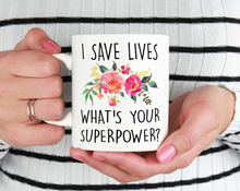 Load image into Gallery viewer, I save lives whats your superpower? mug