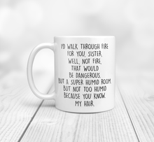 Load image into Gallery viewer, I would walk through fire for you sister mug