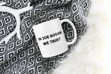 Load image into Gallery viewer, In Joe Rogan We Trust