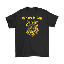 Load image into Gallery viewer, Where is Don, Carole? Tiger Tee