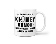 Load image into Gallery viewer, Kidney Donor Mug - Who Wouldn't Want A Piece Of This