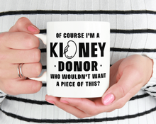 Load image into Gallery viewer, Of course I'm A Kidney Donor who wouldn't want a piece of this? Miug