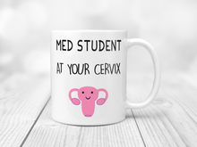 Load image into Gallery viewer, Med student at your cervix 11oz mug