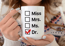 Load image into Gallery viewer, Miss Mrs. Ms. Dr. - PHD Graduation Mug