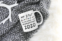 Load image into Gallery viewer, My 21st Birthday The One Where I Was Quarantined 2020
