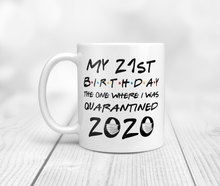 Load image into Gallery viewer, My 21st Birthday The One Where I Was Quarantined 2020