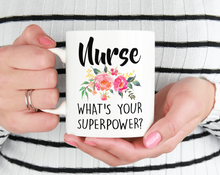Load image into Gallery viewer, Nurse whats your superpower 11oz mug