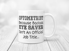 Load image into Gallery viewer, Optometrist because badass eye saver isn't an official job title 11oz mug