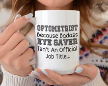 Load image into Gallery viewer, Optometrist because badass eye saver isn't an official job title