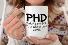 Load image into Gallery viewer, Phd Mug Taking my B.S. to a whole new level