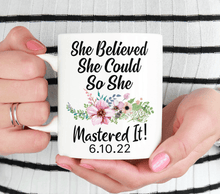 Load image into Gallery viewer, She Believed She Could So She Mastered It Mug