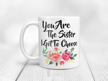 Load image into Gallery viewer, 11oz you are the sister I got to choose