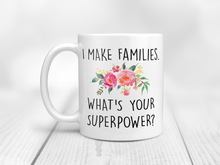 Load image into Gallery viewer, I Make Families. Whats Your Super Power