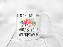 Load image into Gallery viewer, I Make Families. Whats Your Super Power