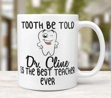 Load image into Gallery viewer, Tooth Be Told Dr. ... Is The Best Teacher Ever - Dental Professor Mug
