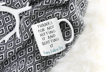 Load image into Gallery viewer, Thanks for not hitting it and quitting it! - Fathers Day Mug