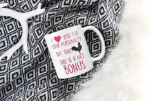 Load image into Gallery viewer, I Love you for that personality but that cock sure is a nice bonus 11oz mug