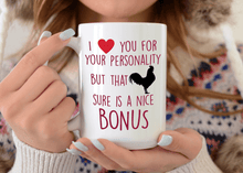 Load image into Gallery viewer, I Love You For Your Personality But That C*ck Sure Is A Nice Bonus