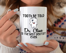 Load image into Gallery viewer, Tooth be told Dr. is the best dentist ever mug gift