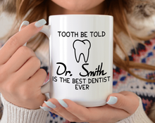 Load image into Gallery viewer, Tooth be told is the best dentist ever - Dentist mug