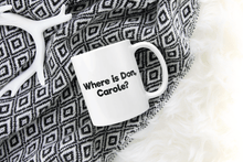 Load image into Gallery viewer, Where is Don, Carole? - Mug