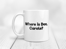 Load image into Gallery viewer, Where is Don, Carole? - Mug