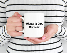 Load image into Gallery viewer, Where is Don, Carole? - Mug