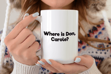 Load image into Gallery viewer, Where is Don, Carole? - Mug