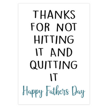 Load image into Gallery viewer, Funny Father's Day Card - Thanks For Not Hitting It And Quitting It