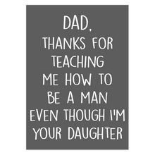 Load image into Gallery viewer, Thanks For Teaching Me To Be A Man Even Though I'm Your Daughter - Father's Day Card