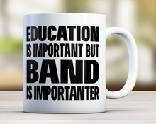 Load image into Gallery viewer, Education Is Important But Band Is Importanter
