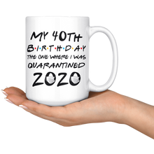 Load image into Gallery viewer, My 40th Birthday The One Where I Was Quarantined 2020