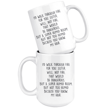 Load image into Gallery viewer, I'd Walk Through Fire For You - Funny Sister Mug