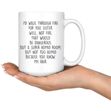 Load image into Gallery viewer, I'd Walk Through Fire For You - Funny Sister Mug